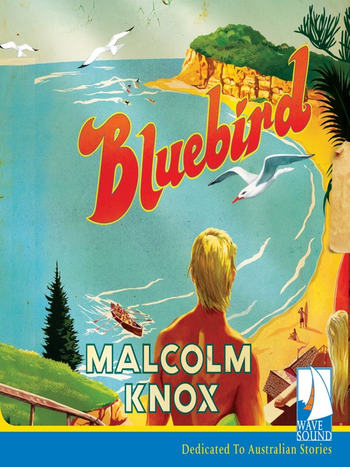 Title details for Bluebird by Malcolm Knox - Available